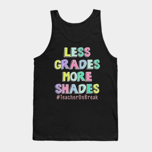 Less Grades More Shades Teacher On Break Summer Tank Top